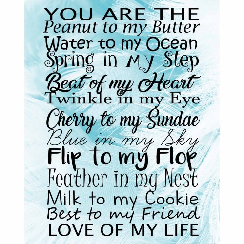 You are the love of my life (jpeg file only) 8x10 inch